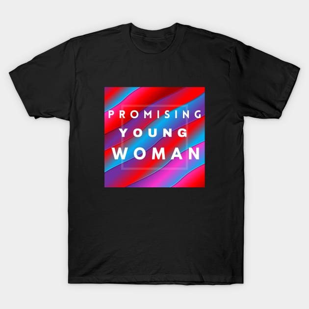 Promising Young Woman T-Shirt by ArtoCrafto